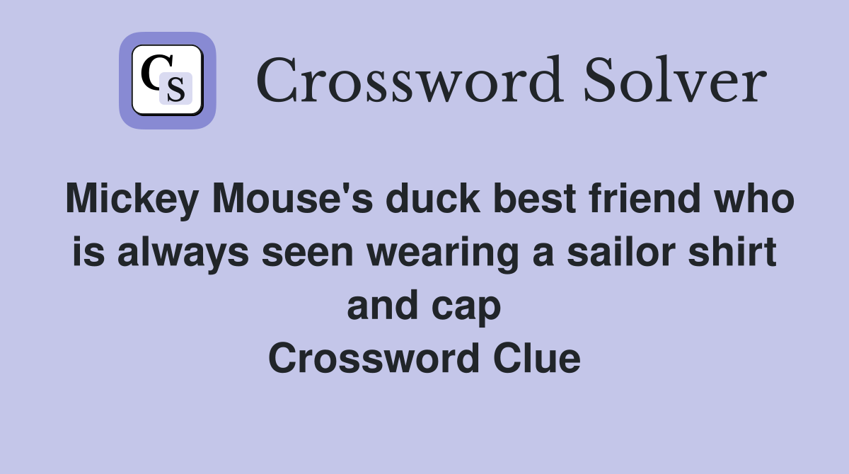 Mickey Mouse's duck best friend who is always seen wearing a sailor shirt and cap Crossword